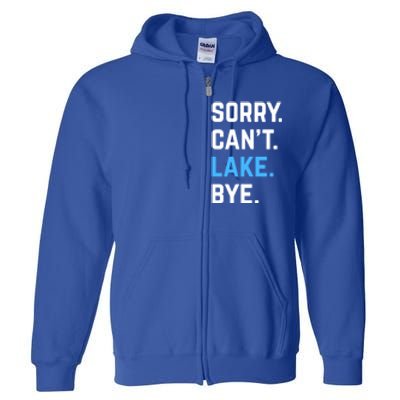 Sorry Cant Lake Bye Lake Life Lake Lovers Funny Full Zip Hoodie