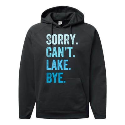 Sorry Cant Lake Bye Lake Life Lake Lovers Funny Performance Fleece Hoodie