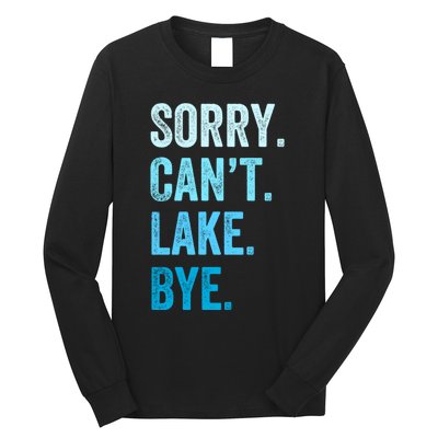 Sorry Cant Lake Bye Lake Life Lake Lovers Funny Long Sleeve Shirt