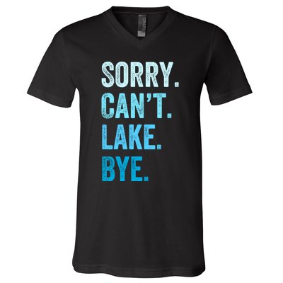 Sorry Cant Lake Bye Lake Life Lake Lovers Funny V-Neck T-Shirt