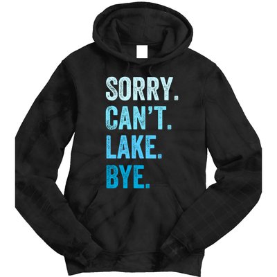 Sorry Cant Lake Bye Lake Life Lake Lovers Funny Tie Dye Hoodie