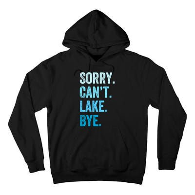 Sorry Cant Lake Bye Lake Life Lake Lovers Funny Tall Hoodie