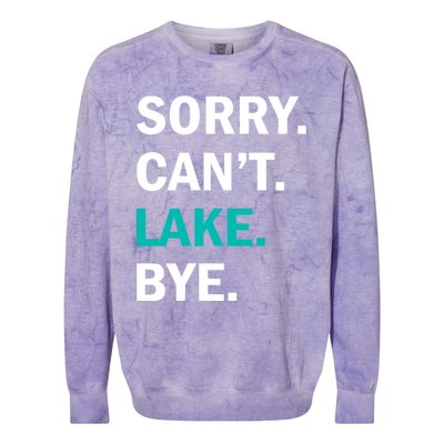 Sorry Cant Lake Bye Lake Life Lake Lovers Funny Colorblast Crewneck Sweatshirt