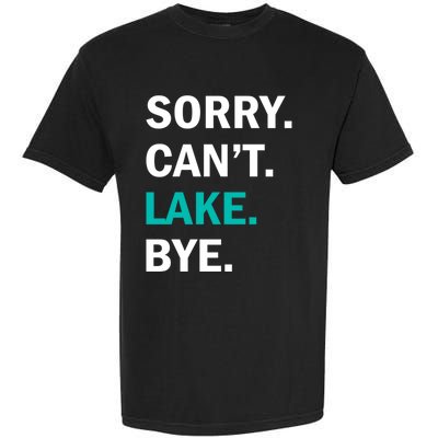 Sorry Cant Lake Bye Lake Life Lake Lovers Funny Garment-Dyed Heavyweight T-Shirt