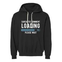 Sarcastic Comment Loading Please Wait Garment-Dyed Fleece Hoodie