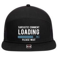 Sarcastic Comment Loading Please Wait 7 Panel Mesh Trucker Snapback Hat