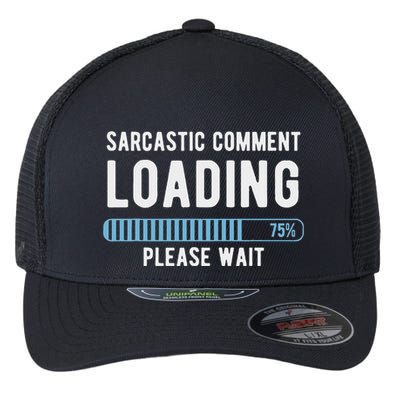 Sarcastic Comment Loading Please Wait Flexfit Unipanel Trucker Cap