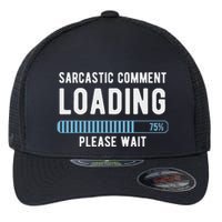 Sarcastic Comment Loading Please Wait Flexfit Unipanel Trucker Cap