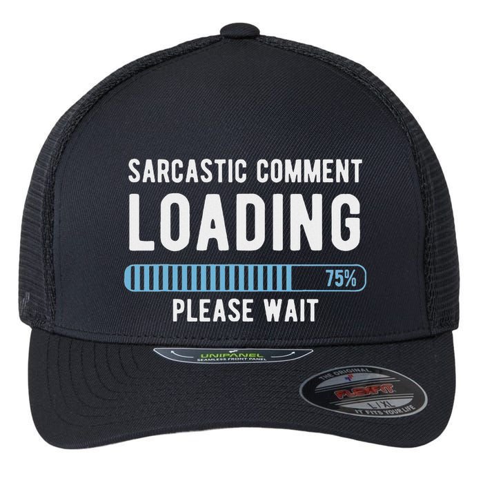 Sarcastic Comment Loading Please Wait Flexfit Unipanel Trucker Cap