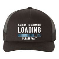 Sarcastic Comment Loading Please Wait Yupoong Adult 5-Panel Trucker Hat