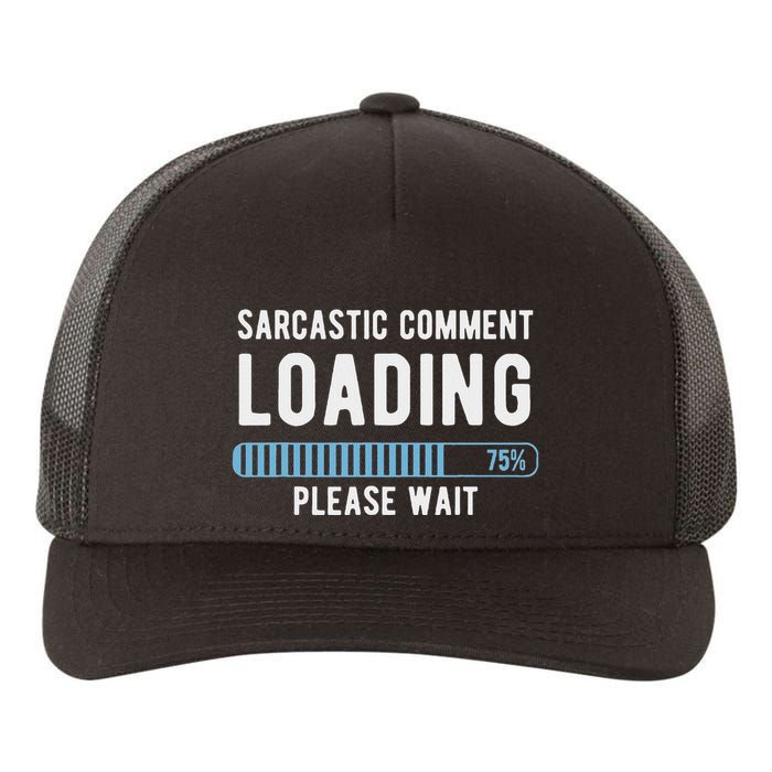 Sarcastic Comment Loading Please Wait Yupoong Adult 5-Panel Trucker Hat