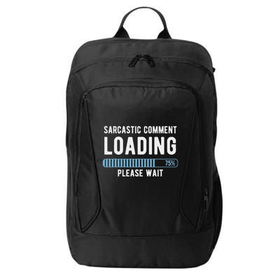 Sarcastic Comment Loading Please Wait City Backpack