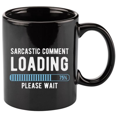 Sarcastic Comment Loading Please Wait 11oz C Handle Ceramic Mug