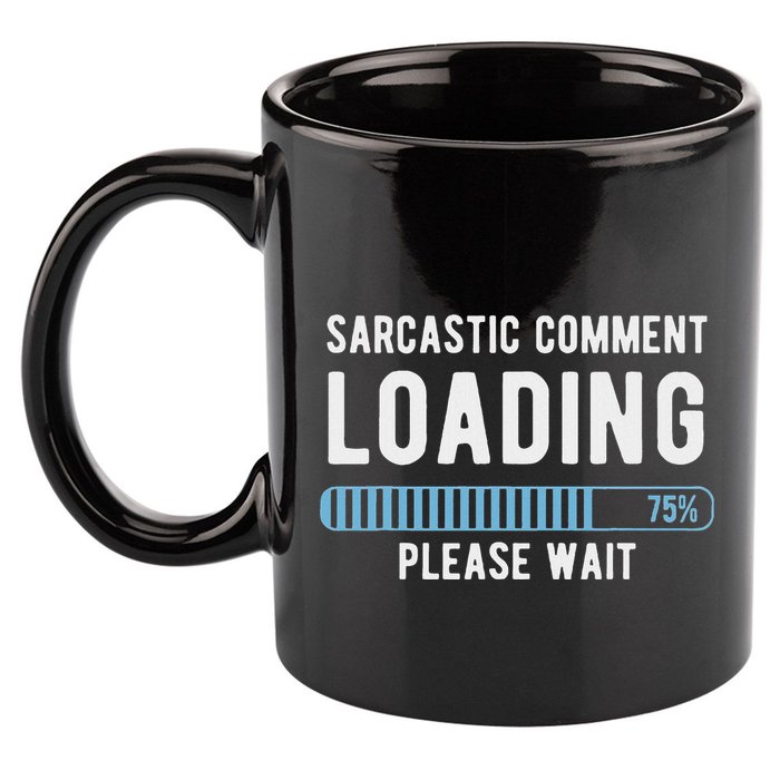 Sarcastic Comment Loading Please Wait 11oz C Handle Ceramic Mug