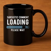 Sarcastic Comment Loading Please Wait 11oz C Handle Ceramic Mug