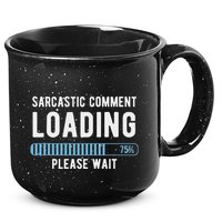 Sarcastic Comment Loading Please Wait 15oz Campfire Ceramic Mug