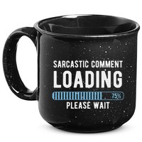 Sarcastic Comment Loading Please Wait 15oz Campfire Ceramic Mug
