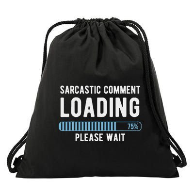 Sarcastic Comment Loading Please Wait Drawstring Bag