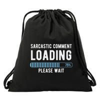 Sarcastic Comment Loading Please Wait Drawstring Bag