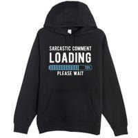 Sarcastic Comment Loading Please Wait Premium Pullover Hoodie