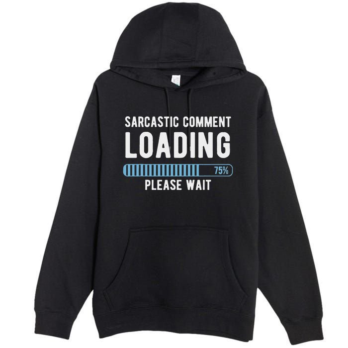 Sarcastic Comment Loading Please Wait Premium Pullover Hoodie