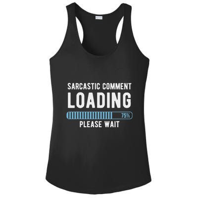 Sarcastic Comment Loading Please Wait Ladies PosiCharge Competitor Racerback Tank