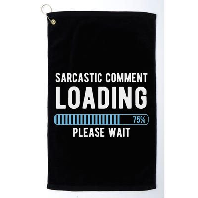Sarcastic Comment Loading Please Wait Golf Towel