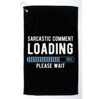Sarcastic Comment Loading Please Wait Golf Towel