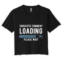 Sarcastic Comment Loading Please Wait Crop Top