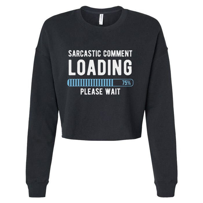 Sarcastic Comment Loading Please Wait Cropped Pullover Crew