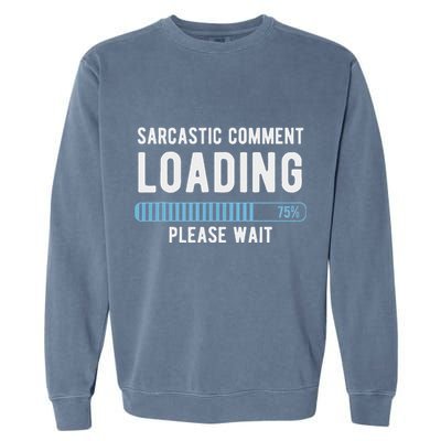 Sarcastic Comment Loading Please Wait Garment-Dyed Sweatshirt
