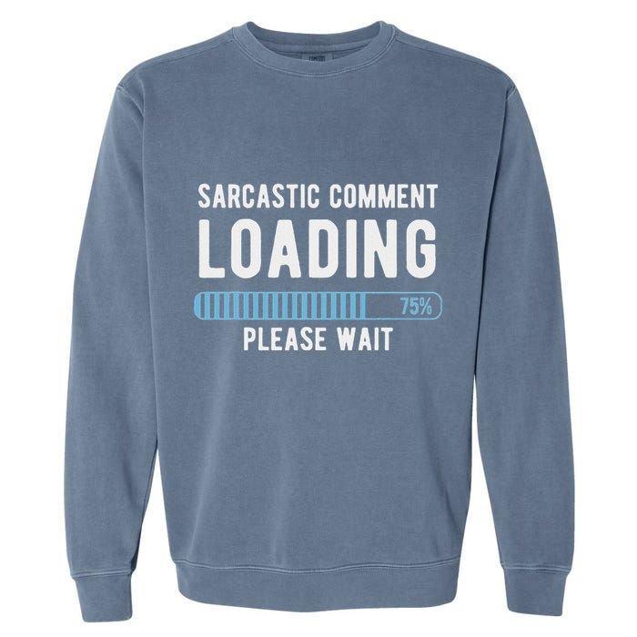 Sarcastic Comment Loading Please Wait Garment-Dyed Sweatshirt