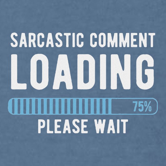 Sarcastic Comment Loading Please Wait Garment-Dyed Sweatshirt