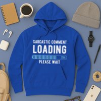 Sarcastic Comment Loading Please Wait Hoodie