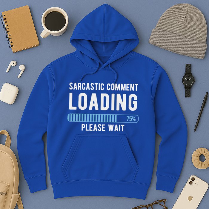 Sarcastic Comment Loading Please Wait Hoodie