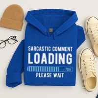 Sarcastic Comment Loading Please Wait Hoodie