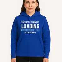 Sarcastic Comment Loading Please Wait Hoodie
