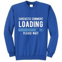 Sarcastic Comment Loading Please Wait Sweatshirt