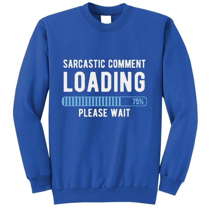 Sarcastic Comment Loading Please Wait Sweatshirt