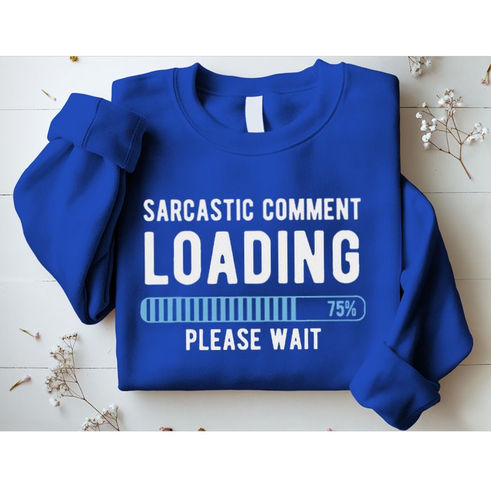 Sarcastic Comment Loading Please Wait Sweatshirt