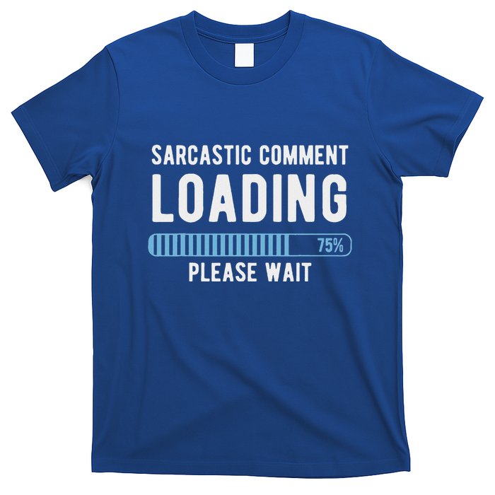 Sarcastic Comment Loading Please Wait T-Shirt