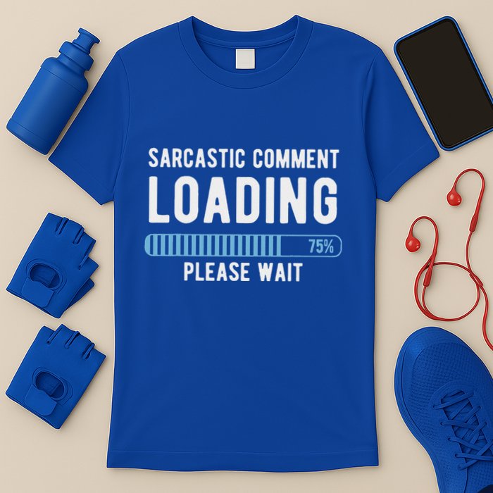 Sarcastic Comment Loading Please Wait T-Shirt