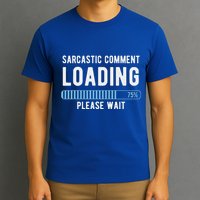 Sarcastic Comment Loading Please Wait T-Shirt
