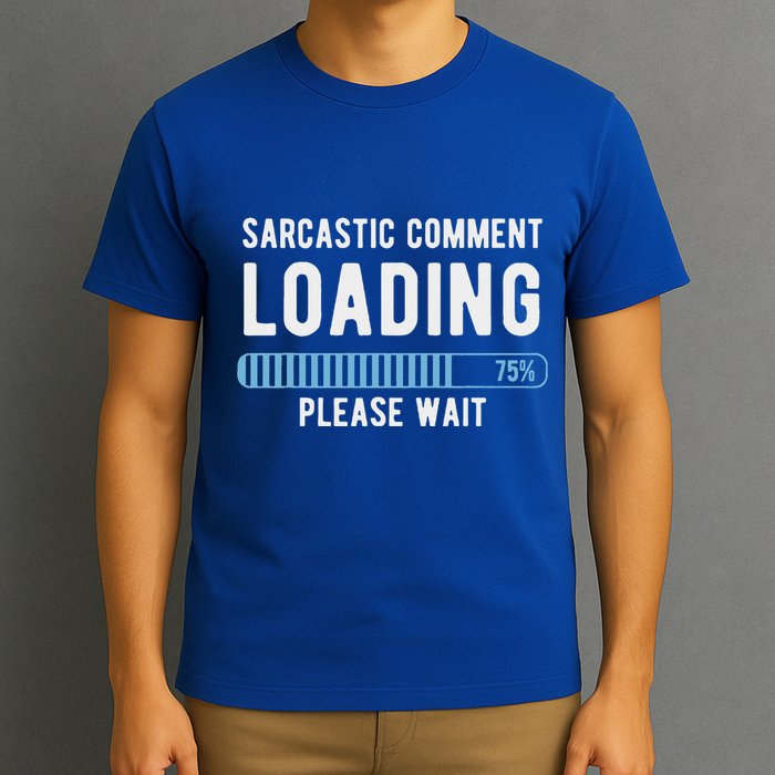 Sarcastic Comment Loading Please Wait T-Shirt