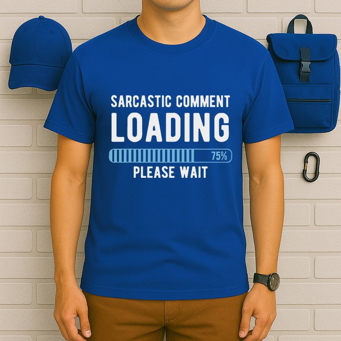 Sarcastic Comment Loading Please Wait T-Shirt