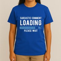 Sarcastic Comment Loading Please Wait T-Shirt