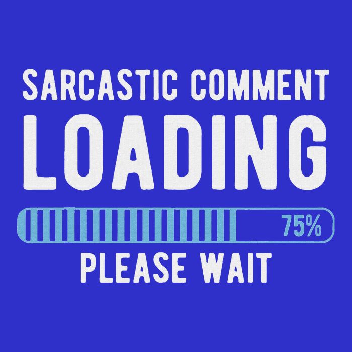 Sarcastic Comment Loading Please Wait T-Shirt