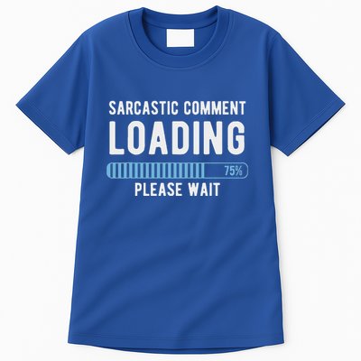 Sarcastic Comment Loading Please Wait Tall T-Shirt