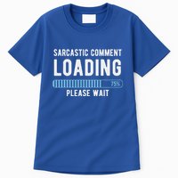 Sarcastic Comment Loading Please Wait Tall T-Shirt