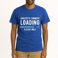 Sarcastic Comment Loading Please Wait Tall T-Shirt